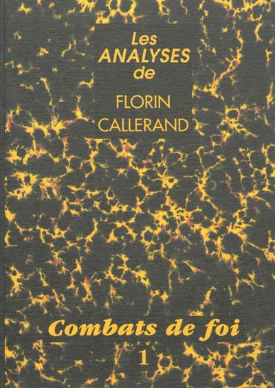 Les analyses de Florin Callerand. Vol. 1. Combats de foi