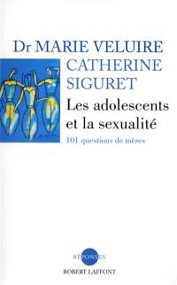 Les adolescents et la sexualité : 101 questions de mères