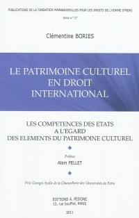 Le patrimoine culturel en droit international : les compétences des Etats à l'égard des éléments du patrimoine culturel