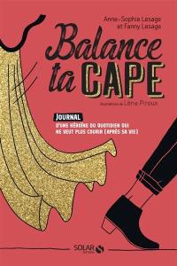 Balance ta cape : journal d'une héroïne du quotidien qui ne veut plus courir (après sa vie)