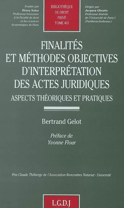 Finalités et méthodes objectives d'interprétation des actes juridiques : aspects théoriques et pratiques