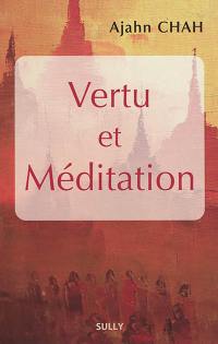 Les enseignements d'un maître bouddhiste de la tradition des moines de la forêt. Vertu et méditation