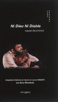 Ni dieu ni diable : adaptation théâtrale de l'oeuvre de Lucien Rebatet Les deux étendards