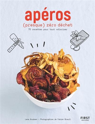 Apéros (presque) zéro déchet : 70 recettes pour tout valoriser