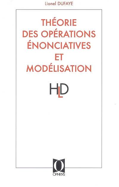 Théorie des opérations énonciatives et modélisation : cheminement d'une réflexion linguistique