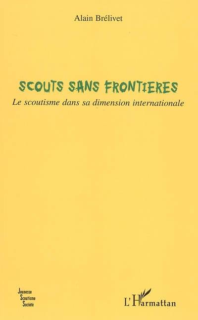 Scouts sans frontières : le scoutisme dans sa dimension internationale