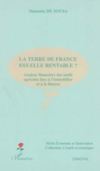 La terre de France est-elle rentable ? : analyse financière des actifs agricoles face à l'immobilier et à la Bourse