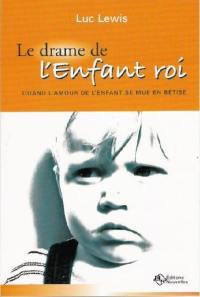 Le drame de l'enfant roi : quand l'amour de l'enfant se mue en bêtise