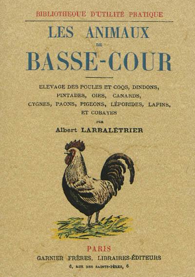 Les animaux de basse-cour : élevage de poules et coqs, dindons, pintades, oies...