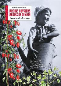 Jardins ouvriers, jardins de demain : promenade dessinée