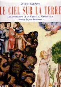 Le ciel sur la terre : les apparitions de la Vierge Marie au Moyen Age