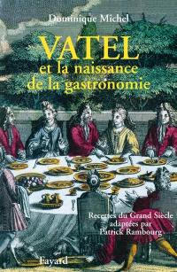 Vatel et la naissance de la gastronomie