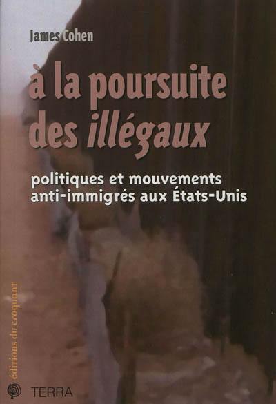 A la poursuite des illégaux : politiques et mouvements anti-immigrés aux Etats-Unis