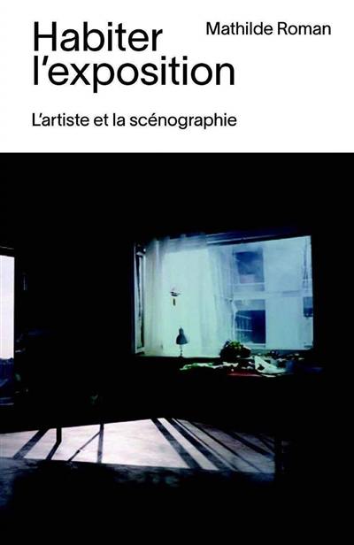 Habiter l'exposition : l'artiste et la scénographie