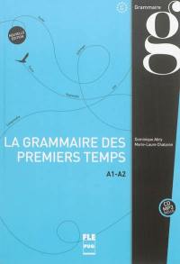 La grammaire des premiers temps : A1-A2