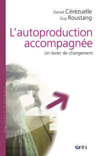 L'autoproduction accompagnée : un levier de changement