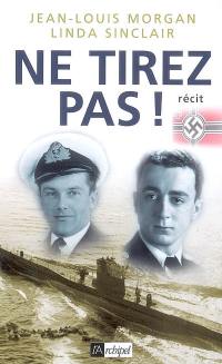 Ne tirez pas ! : récit