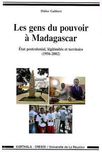 Les gens du pouvoir à Madagascar : Etat postcolonial, légitimités et territoire (1956-2002)