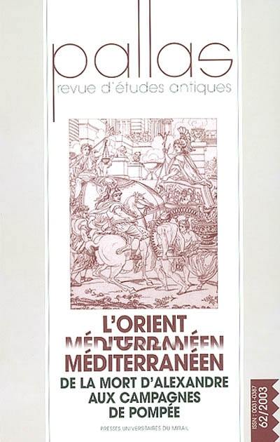 Pallas, n° 62. L'Orient méditerranéen, de la mort d'Alexandre aux campagnes de Pompée : cités et royaumes à l'époque hellénistique