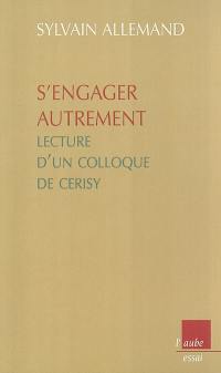 S'engager autrement : lecture d'un colloque de Cerisy