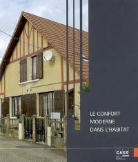 Le confort moderne sans l'habitat : actes du cycle de conférences qui s'est tenu de janvier à avril 2006