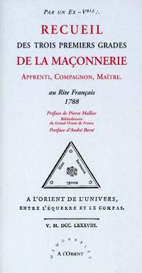 Recueil des trois premiers grades de la maçonnerie : apprenti, compagnon, maître