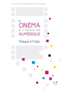 Le cinéma à l'heure du numérique : pratiques & publics