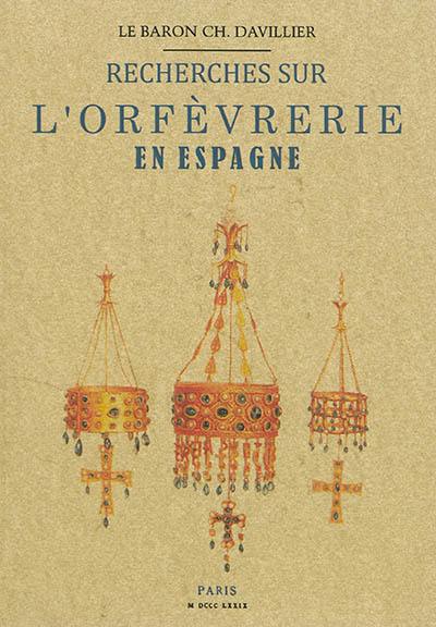 Recherches sur l'orfèvrerie en Espagne : au Moyen Age et à la Renaissance