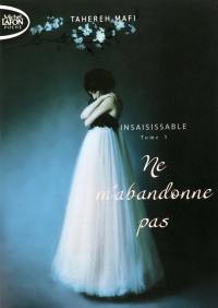 Insaisissable. Vol. 3. Ne m'abandonne pas