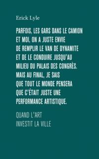 Quand l'art investit la ville ou Parfois, les gars dans le camion et moi, on a envie de remplir le van de dynamite et de le conduire jusqu'au milieu du palais des congrès. Mais, au final, je sais que tout le monde pensera que c'était juste une performance artistique