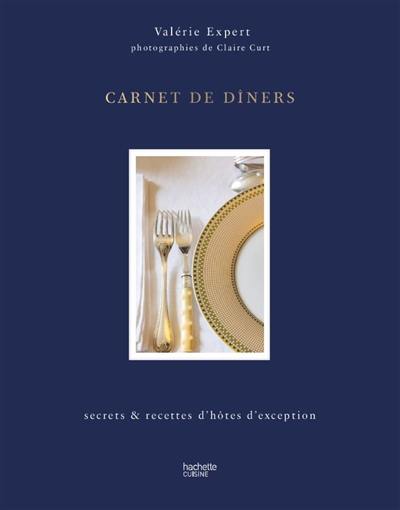 Carnet de diners : secrets et recettes d'hôtes d'exception