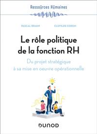 Le rôle politique de la fonction RH : du projet stratégique à sa mise en oeuvre opérationnelle