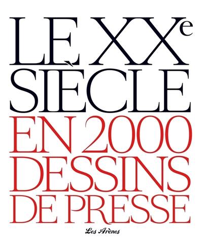 Le XXe siècle en 2.000 dessins de presse