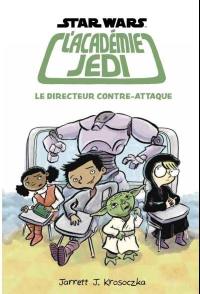 Star Wars, l'académie Jedi. Vol. 6. Le directeur contre-attaque