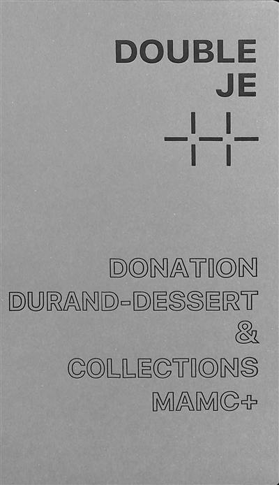 Double je : donation Durand-Dessert & collections MAMC+ : une histoire des collections