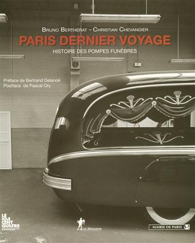 Paris dernier voyage : histoire des pompes funèbres (XIXe-XXe siècles)