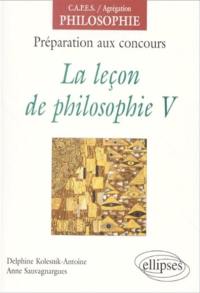 La leçon de philosophie : préparation aux concours. Vol. 5