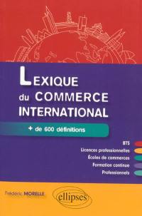 Lexique du commerce international : + de 600 définitions : BTS, licences professionnelles, écoles de commerce, formation continue, professionnels