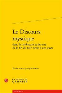 Le discours mystique dans la littérature et les arts de la fin du XIXe siècle à nos jours