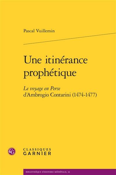 Une itinérance prophétique : Le voyage en Perse d'Ambrogio Contarini (1474-1477)