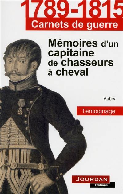 Mémoires d'un capitaine de chasseurs à cheval : témoignage Mémoires d'un capitaine de chasseurs à cheval : témoignage