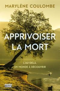 Apprivoiser la mort : au-delà, un monde à découvrir