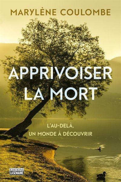 Apprivoiser la mort : au-delà, un monde à découvrir