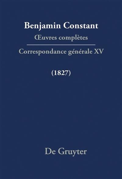 Oeuvres complètes. Correspondance générale. Vol. 15. 1827