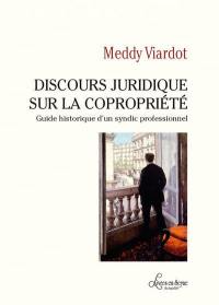 Discours juridique sur la copropriété : guide historique d'un syndic professionnel