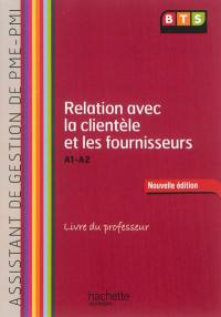 Relation avec la clientèle et les fournisseurs, A1-A2, BTS première année assistant de gestion PME-PMI : livre du professeur