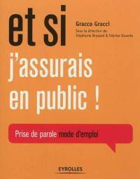 Et si j'assurais en public ! : prise de parole mode d'emploi