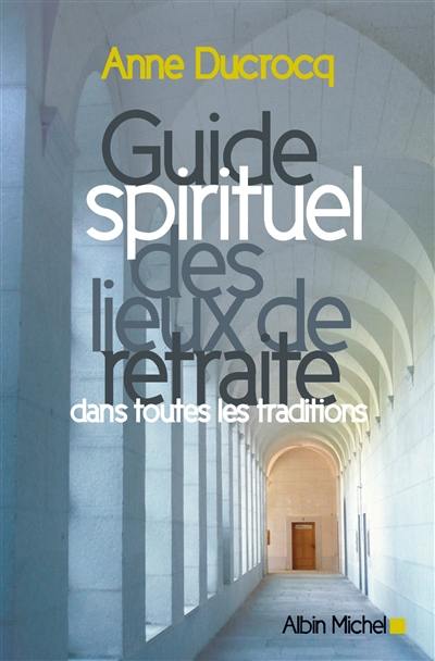 Guide spirituel des lieux de retraite dans toutes les traditions