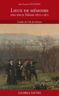 Lieux de mémoire des deux sièges, 1870 + 1871 : guide du Val-de-Marne