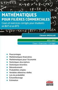 Mathématiques pour filières commerciales : cours et exercices corrigés pour étudiants en BUT et en BTS